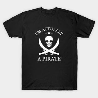 Pirate - I'm actually a pirate T-Shirt